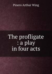 The profligate : a play in four acts