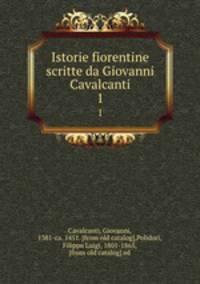 Istorie fiorentine scritte da Giovanni Cavalcanti. 1