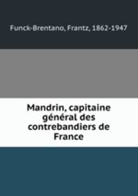 Mandrin, capitaine gnral des contrebandiers de France