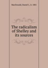The radicalism of Shelley and its sources
