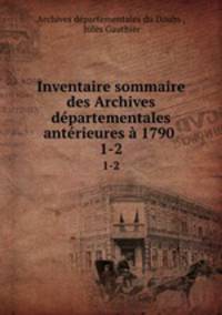 Inventaire sommaire des Archives dpartementales antrieures 1790 .. 1-2