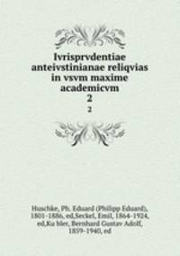 Ivrisprvdentiae anteivstinianae reliqvias in vsvm maxime academicvm. 2