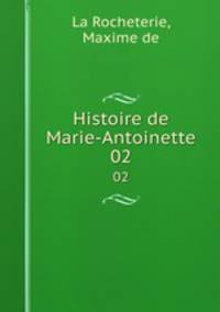Histoire de Marie-Antoinette. 02