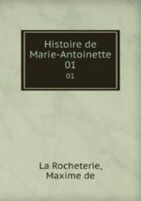 Histoire de Marie-Antoinette. 01
