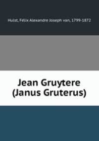 Jean Gruytere (Janus Gruterus)