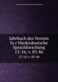 Jahrbuch des Vereins fur Niederdeutsche Sprachforschung. 13-16; v. 83-86