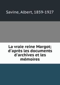 La vraie reine Margot; d