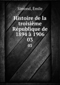 Histoire de la troisieme Republique de 1894 a 1906