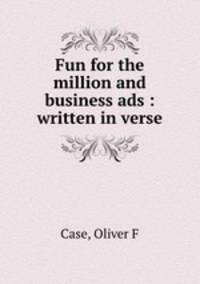 Fun for the million and business ads : written in verse