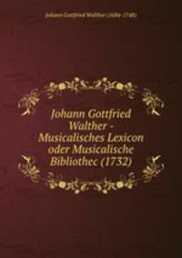 Johann Gottfried Walther - Musicalisches Lexicon oder Musicalische Bibliothec (1732)