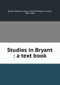 Studies in Bryant : a text book