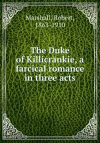 The Duke of Killicrankie, a farcical romance in three acts