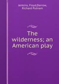 The wilderness; an American play