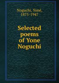 Selected poems of Yone Noguchi