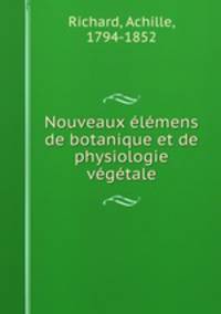 Nouveaux elemens de botanique et de physiologie vegetale