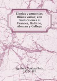 Elegias y armonias, Rimas varias; con traducciones al Frances, Italiano, Aleman y Gallego