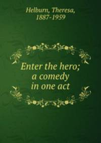 Enter the hero; a comedy in one act