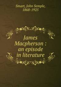 James Macpherson : an episode in literature