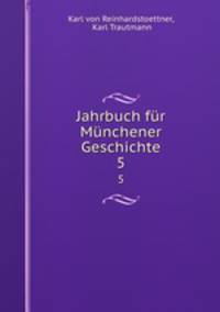 Jahrbuch fr Mnchener Geschichte. 5