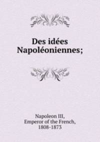 Des idees Napoleoniennes;
