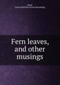 Fern leaves, and other musings