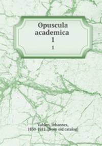 Opuscula academica . 1