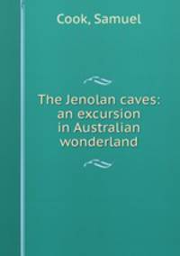 The Jenolan caves: an excursion in Australian wonderland