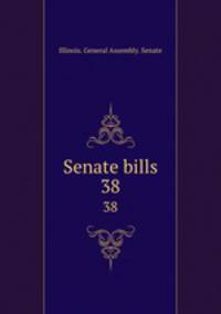 Senate bills. 38