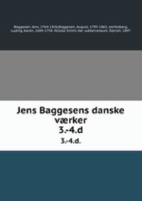 Jens Baggesens danske vrker. 3.-4.d.