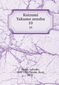 Koizumi Yakumo zenshu. 10