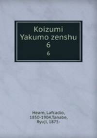 Koizumi Yakumo zenshu. 6