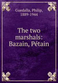 The two marshals: Bazain, Ptain