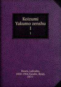 Koizumi Yakumo zenshu. 1