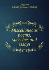 Miscellaneous poems, speeches and essays