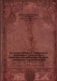 Des jungen Feldjgers Zeitgenosse in preussischen, franzsischen, englischen und sardinischen Diensten : nach dessen Tagebuche erzhlt. v. 2