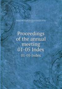 Proceedings of the annual meeting. 01-05 Index