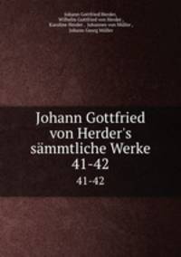 Johann Gottfried von Herder`s smmtliche Werke.. 41-42