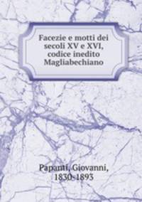 Facezie e motti dei secoli XV e XVI, codice inedito Magliabechiano