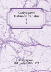 Kuriyagawa Hakuson zenshu. 4