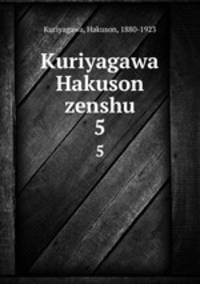 Kuriyagawa Hakuson zenshu. 5