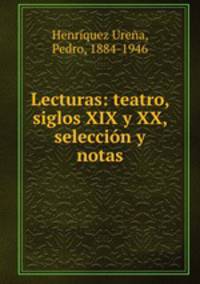 Lecturas: teatro, siglos XIX y XX, seleccin y notas