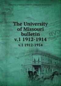 The University of Missouri bulletin. v.1 1912-1914