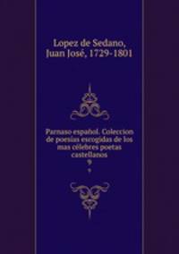 Parnaso espanol. Coleccion de poesias escogidas de los mas celebres poetas castellanos