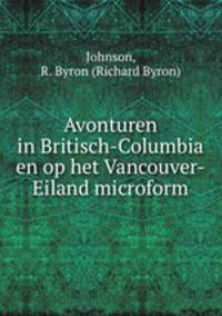 Avonturen in Britisch-Columbia en op het Vancouver-Eiland microform
