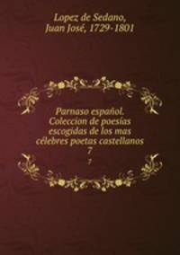 Parnaso espanol. Coleccion de poesias escogidas de los mas celebres poetas castellanos