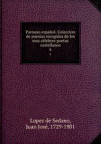 Parnaso espanol. Coleccion de poesias escogidas de los mas celebres poetas castellanos