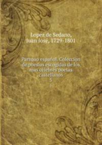 Parnaso espanol. Coleccion de poesias escogidas de los mas celebres poetas castellanos