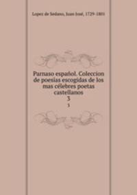 Parnaso espanol. Coleccion de poesias escogidas de los mas celebres poetas castellanos