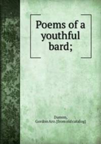 Poems of a youthful bard;