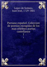 Parnaso espanol. Coleccion de poesias escogidas de los mas celebres poetas castellanos